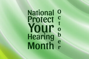 Text graphic on a green abstract background reads: National Protect Your Hearing Month October, with October written vertically to the right of the main text.